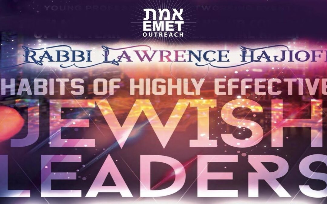 Rabbi Lawrence Hajioff – Habits of Highly Effective Jewish Leaders