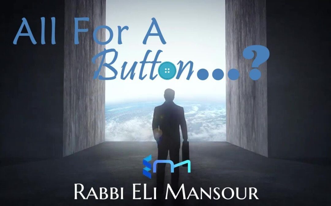 Rabbi Eli Mansour – All For A Button…?