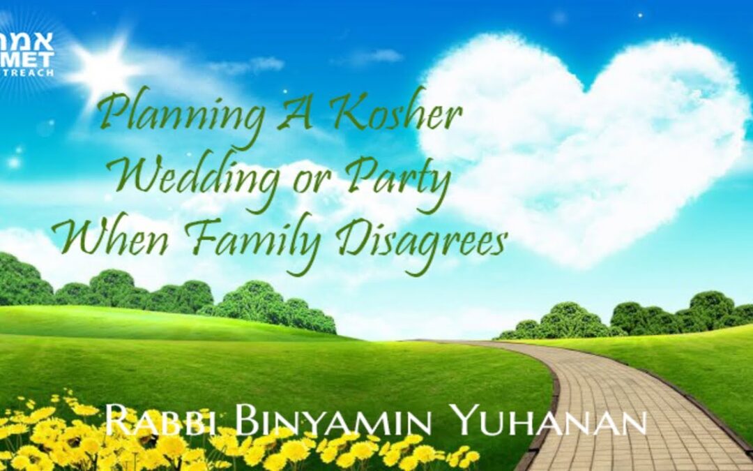 Rabbi Binyamin Yuhanan  – Planning a Kosher Wedding or Party When Family Disagrees