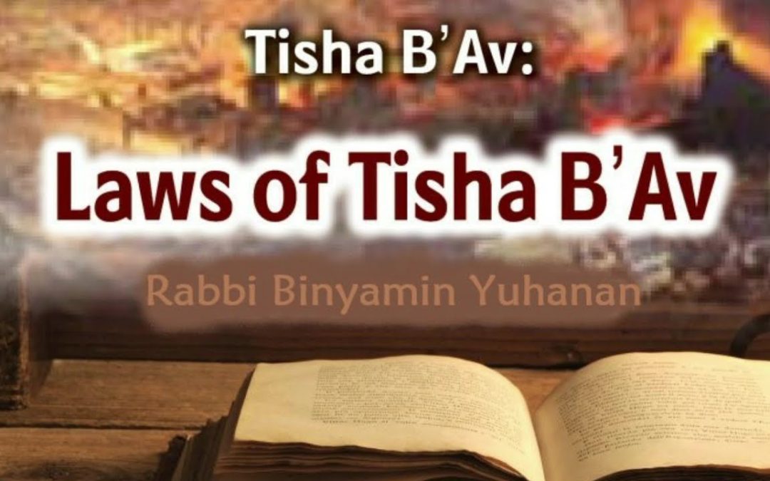 Rabbi Binyamin Yuhanan – Laws of Tisha B’Av