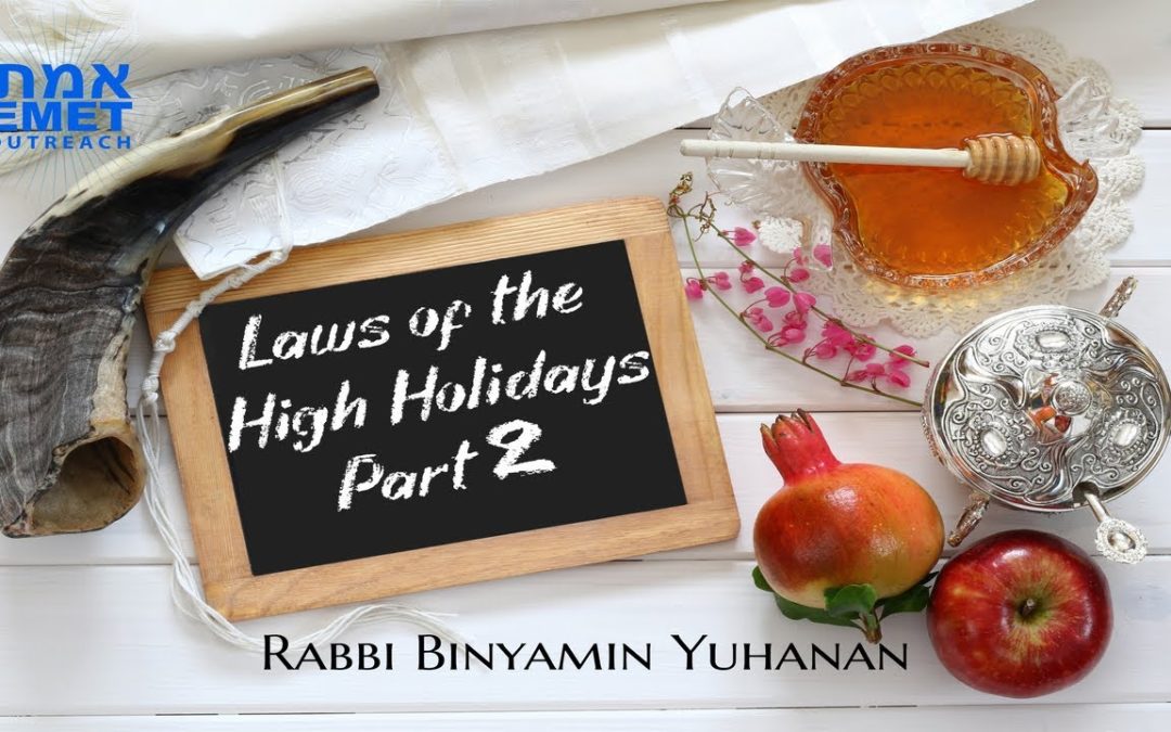 Rabbi Binyamin Yuhanan – Laws of the High Holidays Part 2