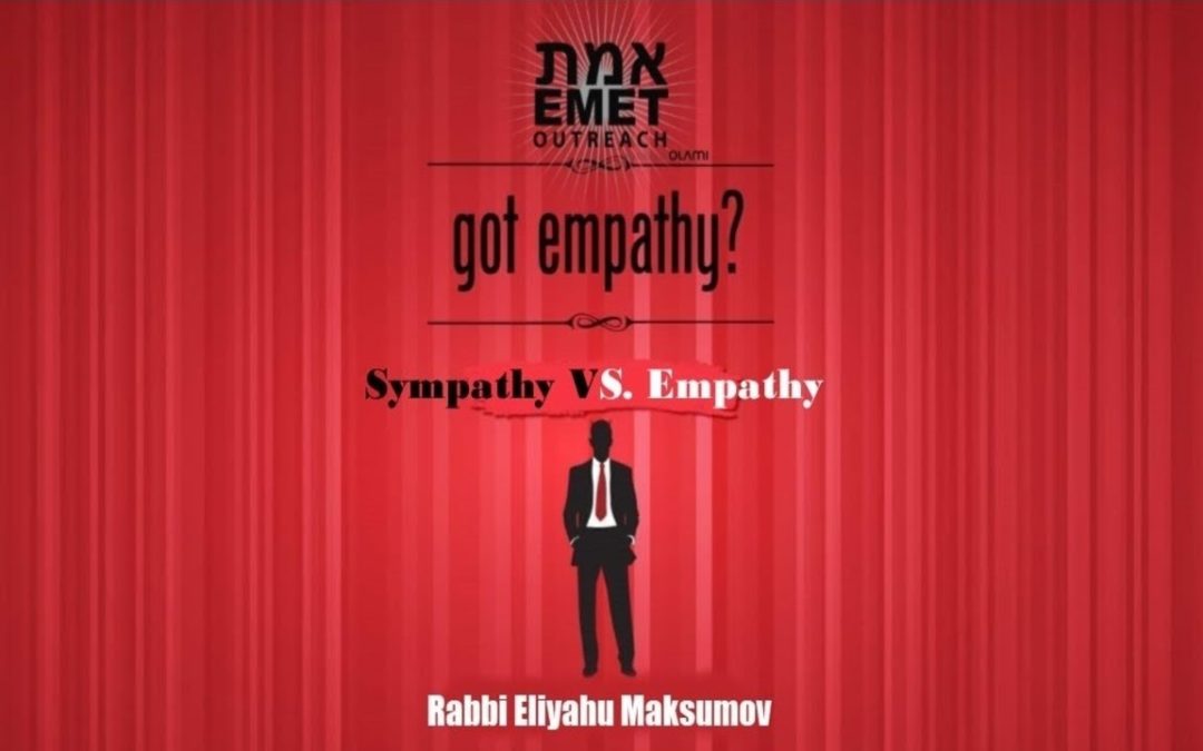 Rabbi Eliyahu Maksumov – Sympathy VS  Empathy