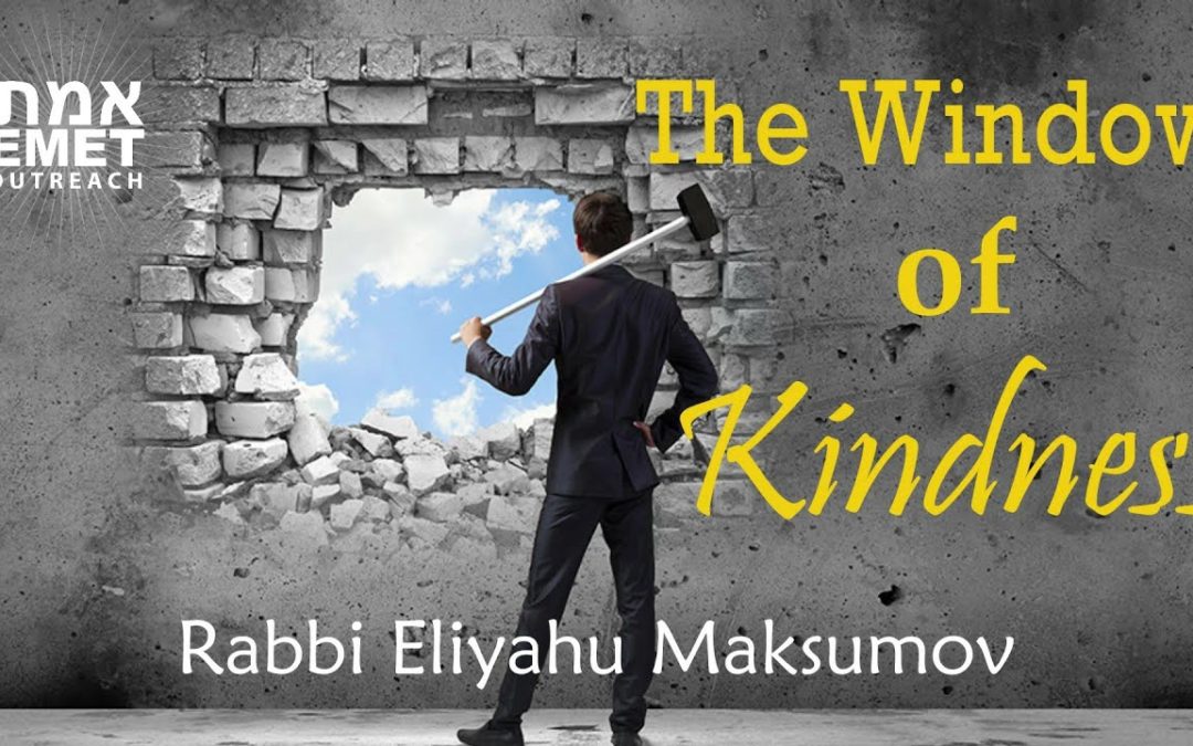Rabbi Eliyahu Maksumov – The Window of Kindness (Audio)