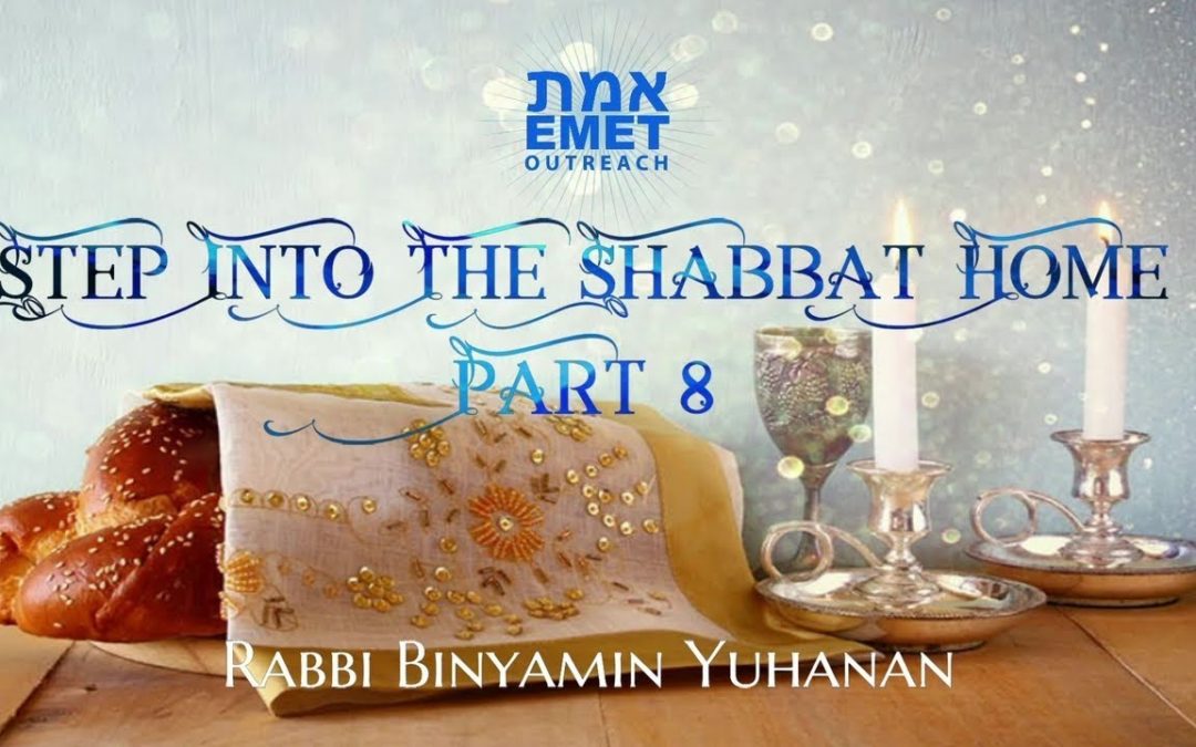 Rabbi Binyamin Yuhanan – Step into the Shabbat Home Part 8