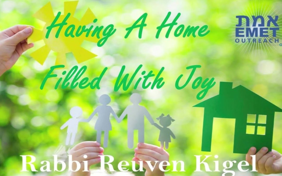 Rabbi Reuven Kigel  – Having A Home Filled With Joy