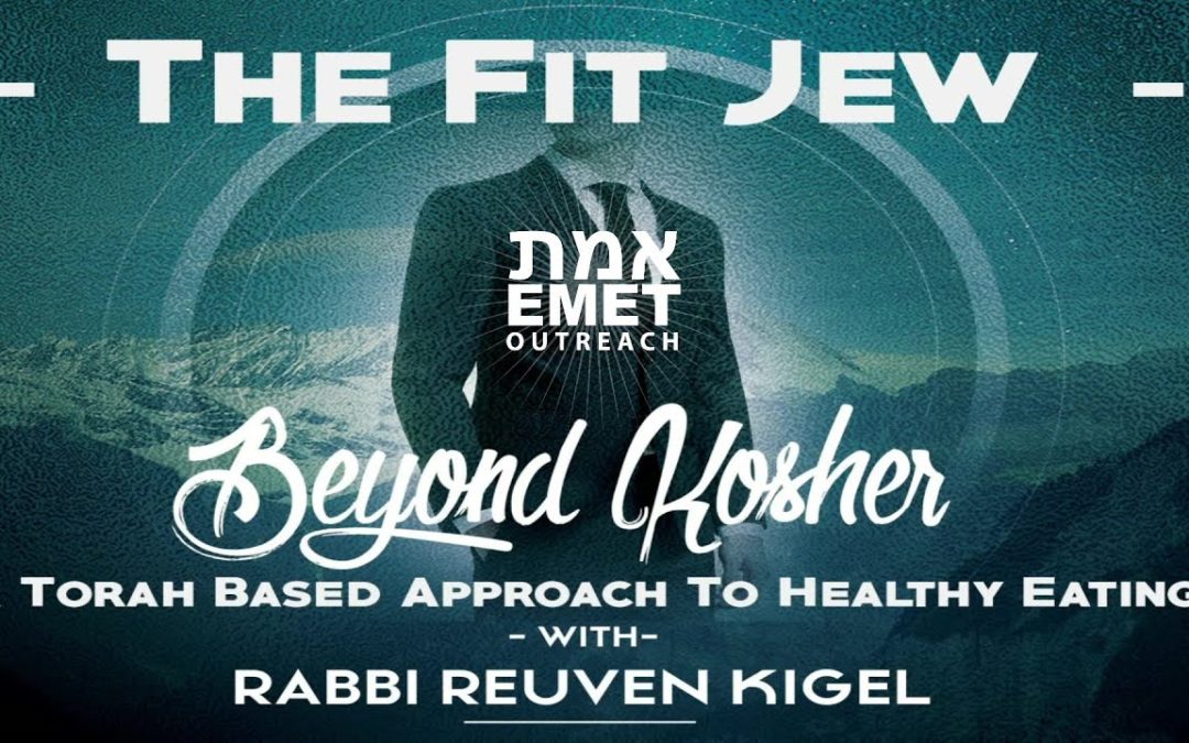 Rabbi Reuven Kigel – The Fit Jew – Beyond Kosher – A Torah Based Approach to Healthy Eating