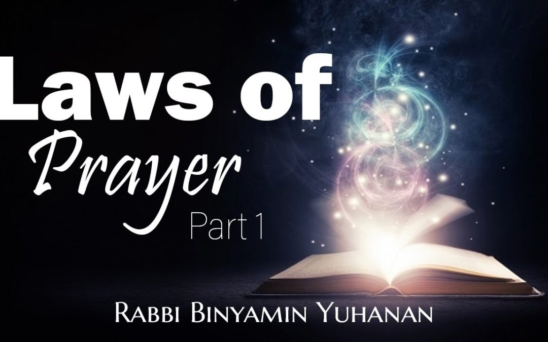 Rabbi Binyamin Yuhanan – Laws of Prayer part 1