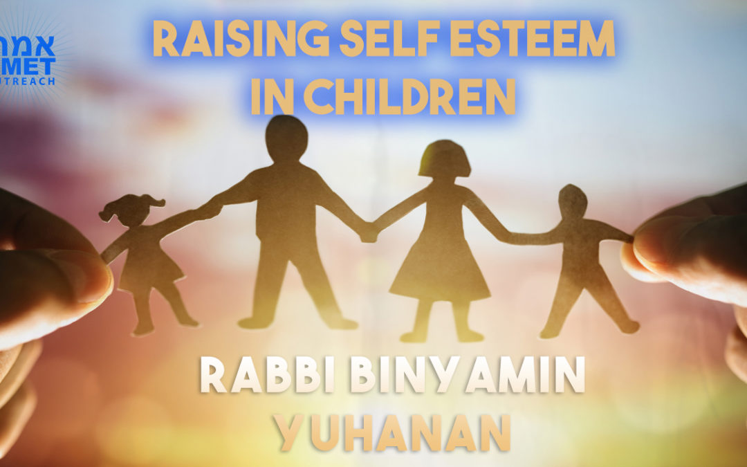 Rabbi Binyamin Yuhanan – Raising Self Esteem in Children (Zoom)